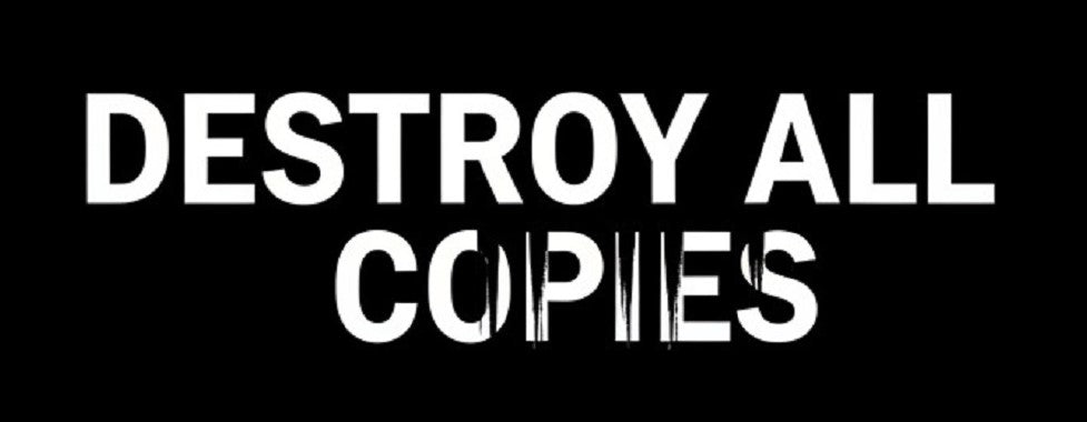 DESTROY ALL COPIES